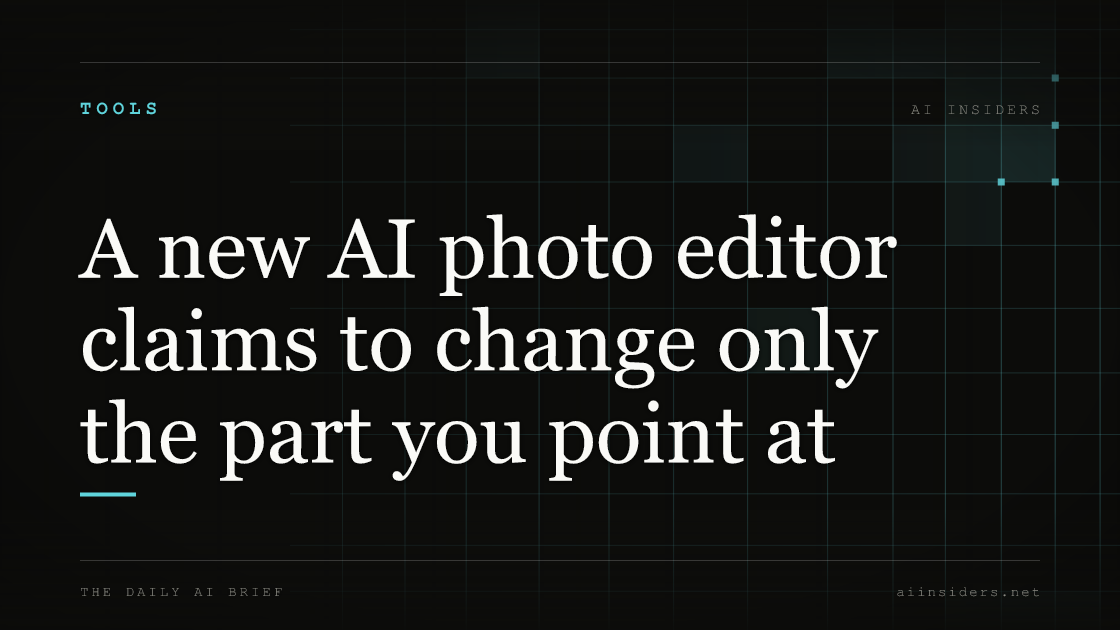 A new AI photo editor claims to change only the part you point at, featured image for AI Insiders