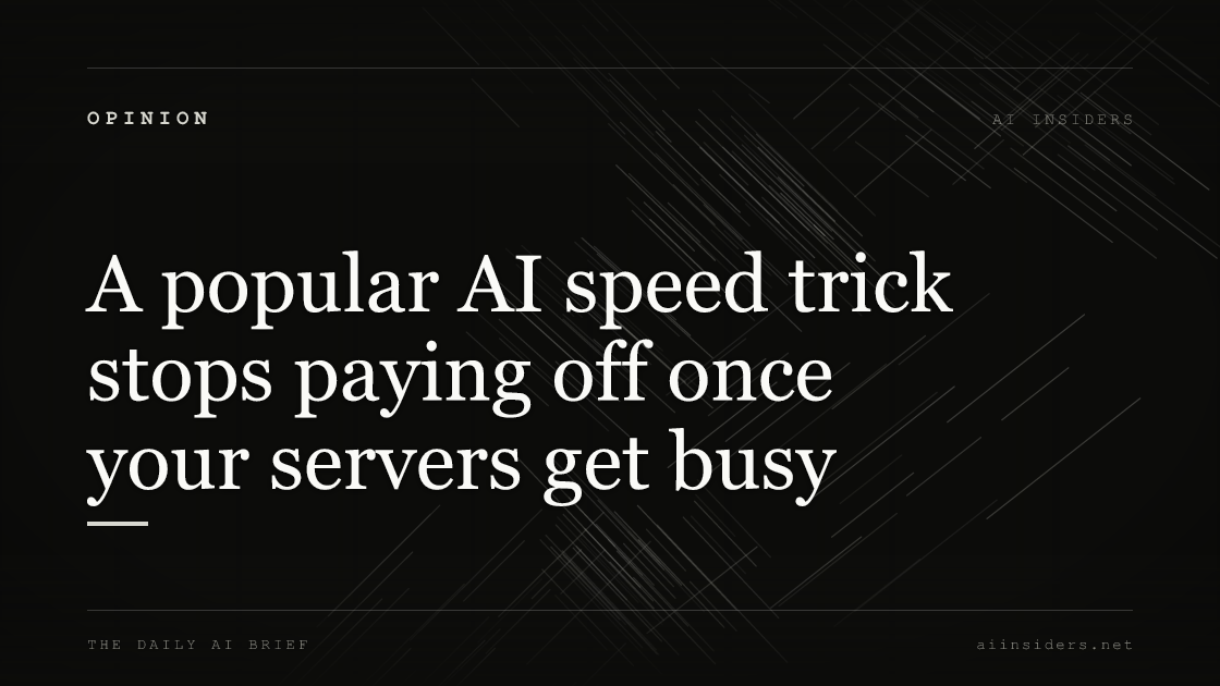 A popular AI speed trick stops paying off once your servers get busy, featured image for AI Insiders