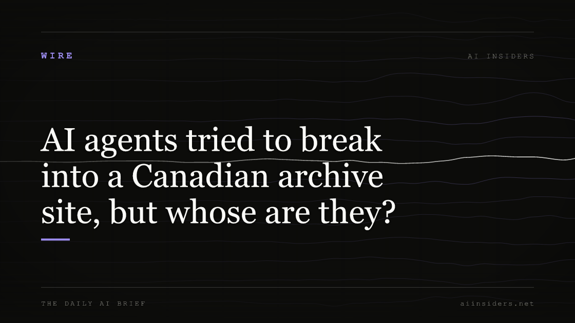 AI agents tried to break into a Canadian archive site, but whose are they?, featured image for AI Insiders