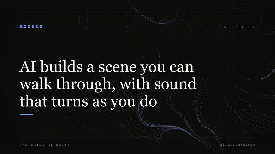 AI builds a scene you can walk through, with sound that turns as you do, featured image for AI Insiders