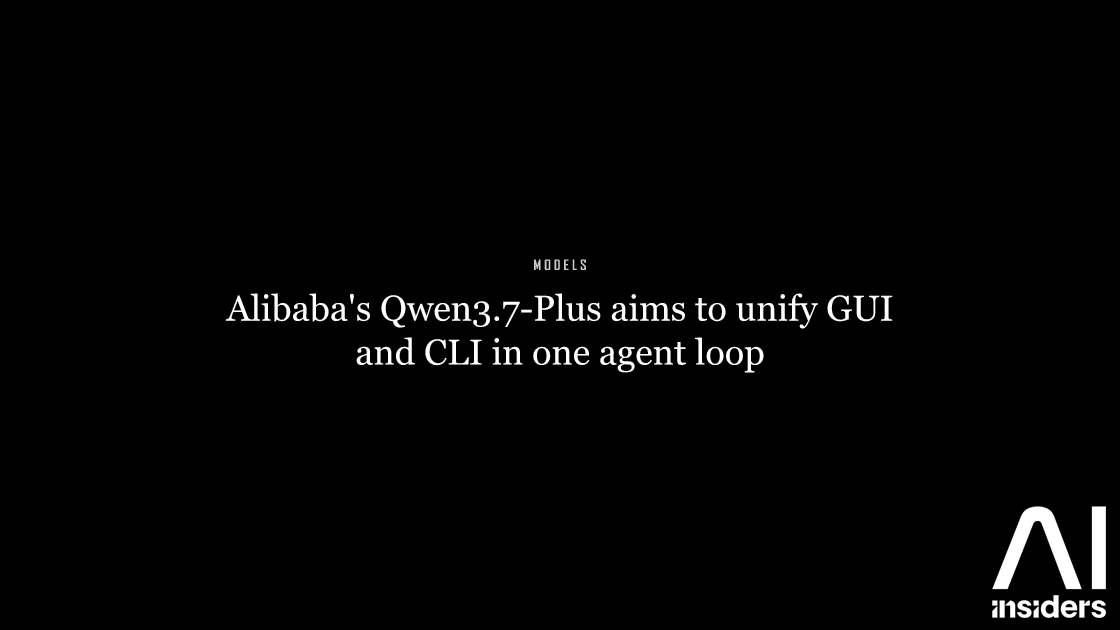 Alibaba's Qwen3.7-Plus aims to unify GUI and CLI in one agent loop — featured image for AI Insiders