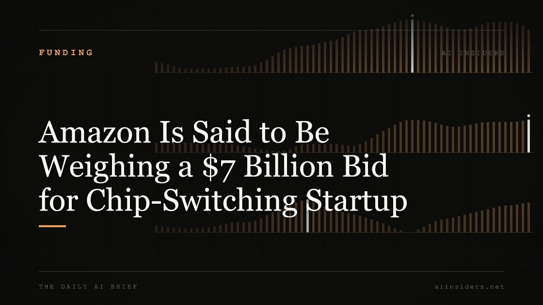 Amazon Is Said to Be Weighing a $7 Billion Bid for Chip-Switching Startup, featured image for AI Insiders