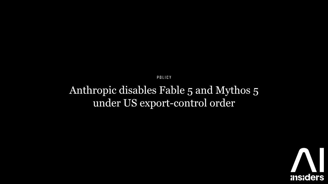 Anthropic disables Fable 5 and Mythos 5 under US export-control order — featured image for AI Insiders