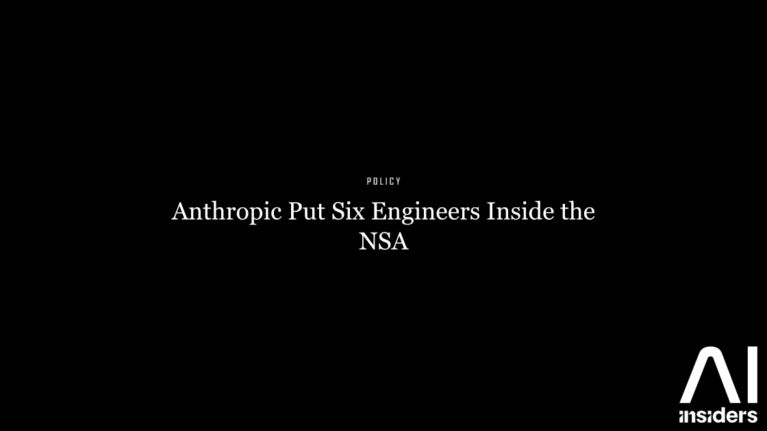 Anthropic Put Six Engineers Inside the NSA — featured image for AI Insiders