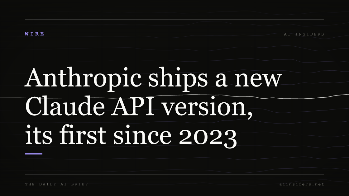 Anthropic ships a new Claude API version, its first since 2023, featured image for AI Insiders