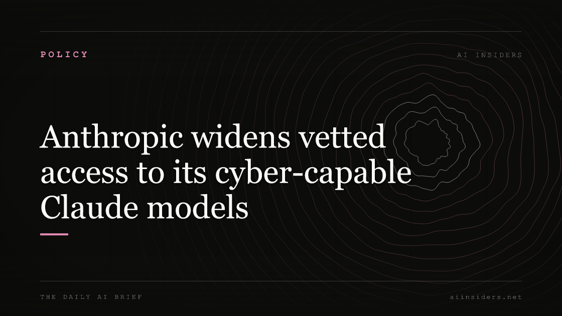 Anthropic widens vetted access to its cyber-capable Claude models, featured image for AI Insiders
