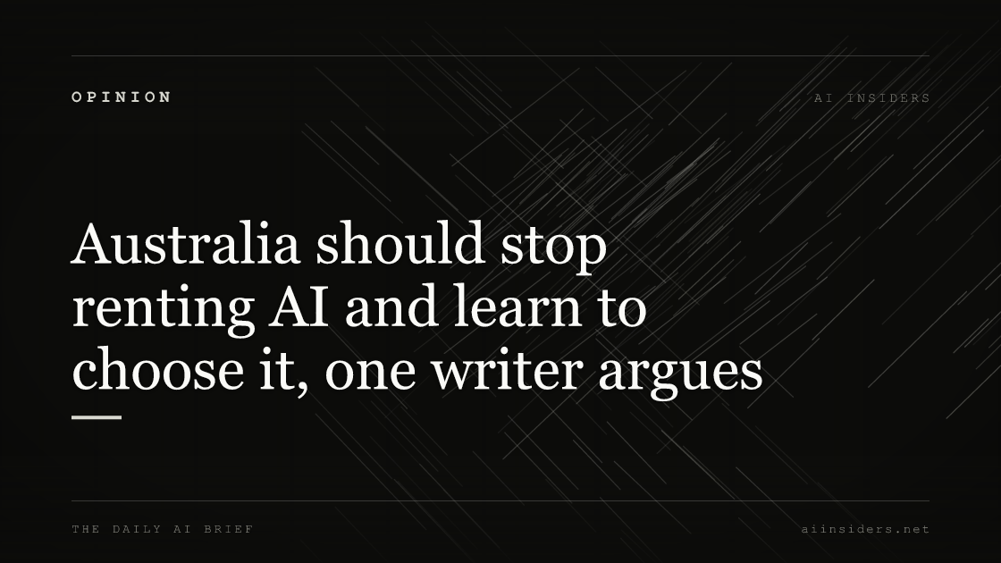 Australia should stop renting AI and learn to choose it, one writer argues, featured image for AI Insiders