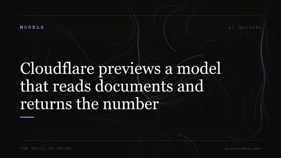 Cloudflare previews a model that reads documents and returns the number, featured image for AI Insiders