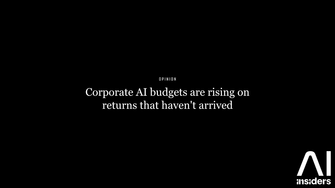 Corporate AI budgets are rising on returns that haven't arrived — featured image for AI Insiders