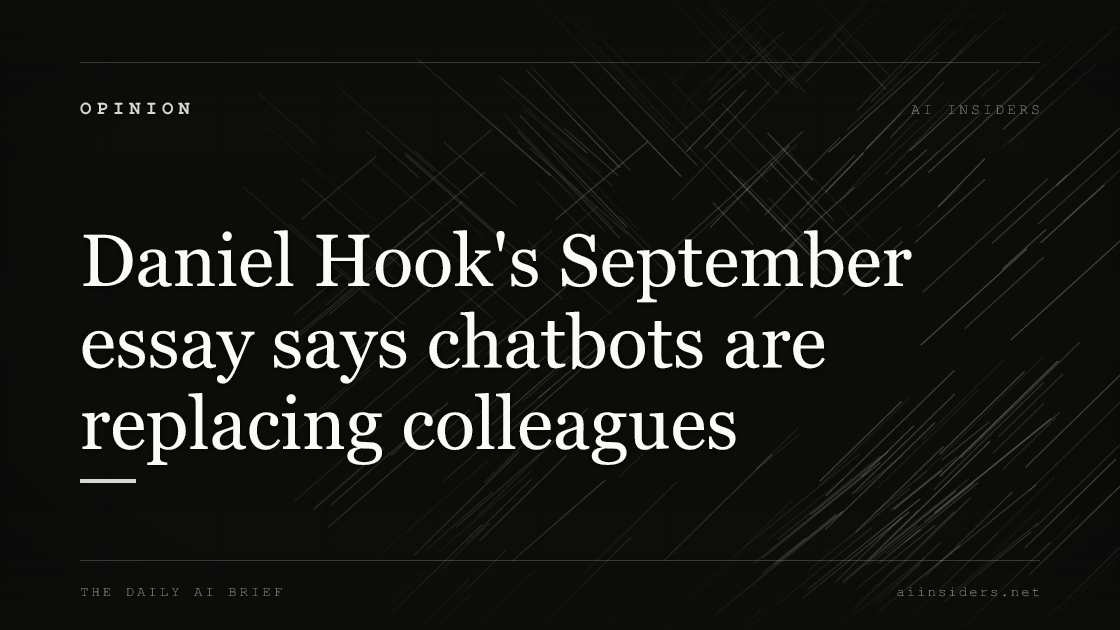 Daniel Hook's September essay says chatbots are replacing colleagues, featured image for AI Insiders