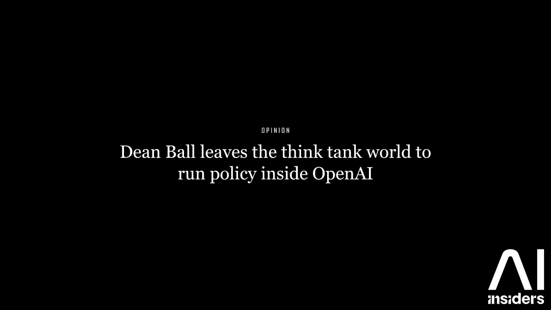 Dean Ball leaves the think tank world to run policy inside OpenAI — featured image for AI Insiders