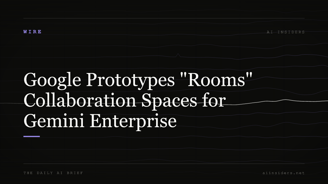 Google Prototypes "Rooms" Collaboration Spaces for Gemini Enterprise, featured image for AI Insiders