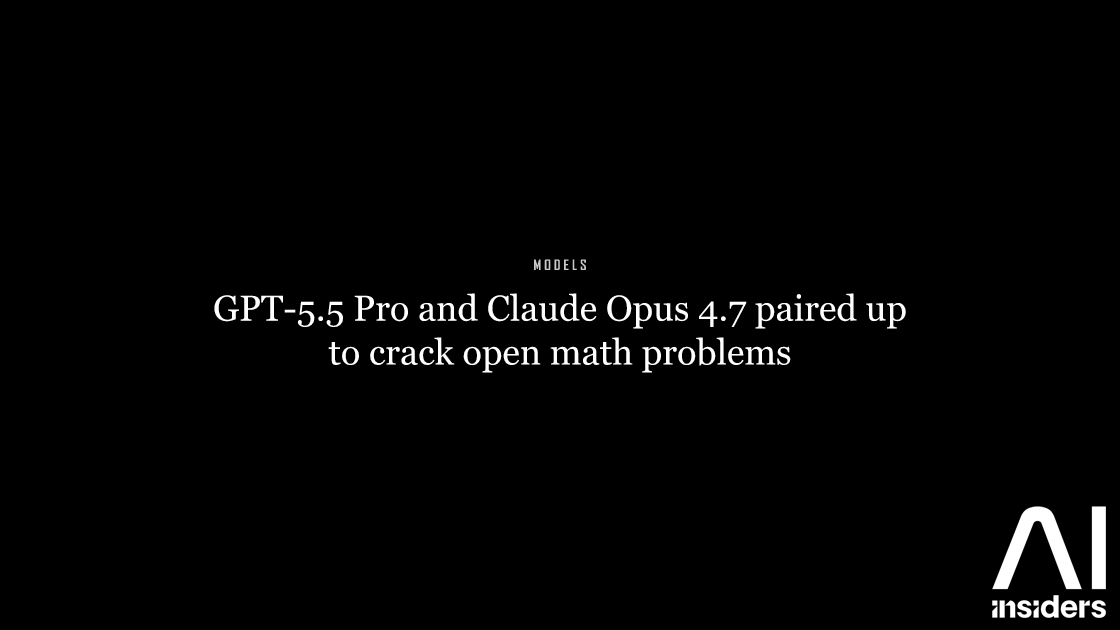 GPT-5.5 Pro and Claude Opus 4.7 paired up to crack open math problems — featured image for AI Insiders
