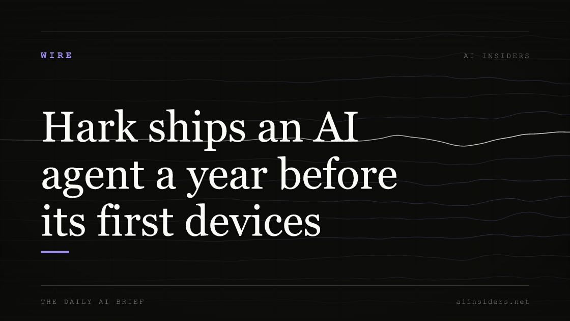 Hark ships an AI agent a year before its first devices, featured image for AI Insiders