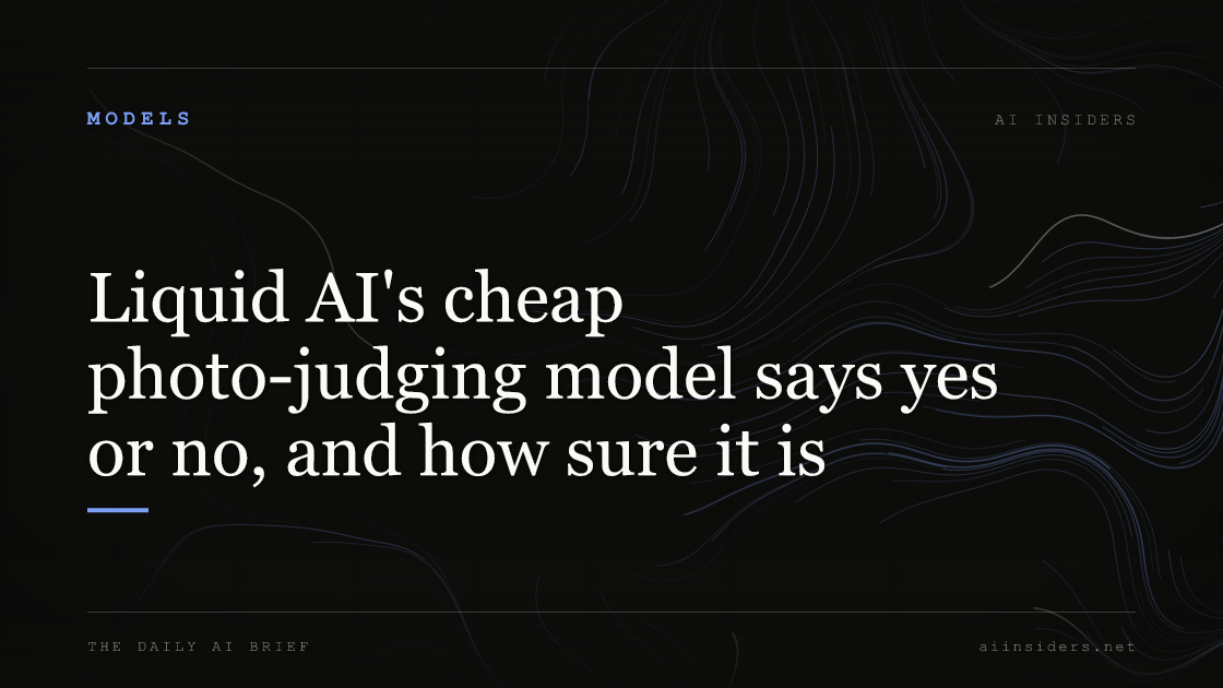 Liquid AI's cheap photo-judging model says yes or no, and how sure it is, featured image for AI Insiders