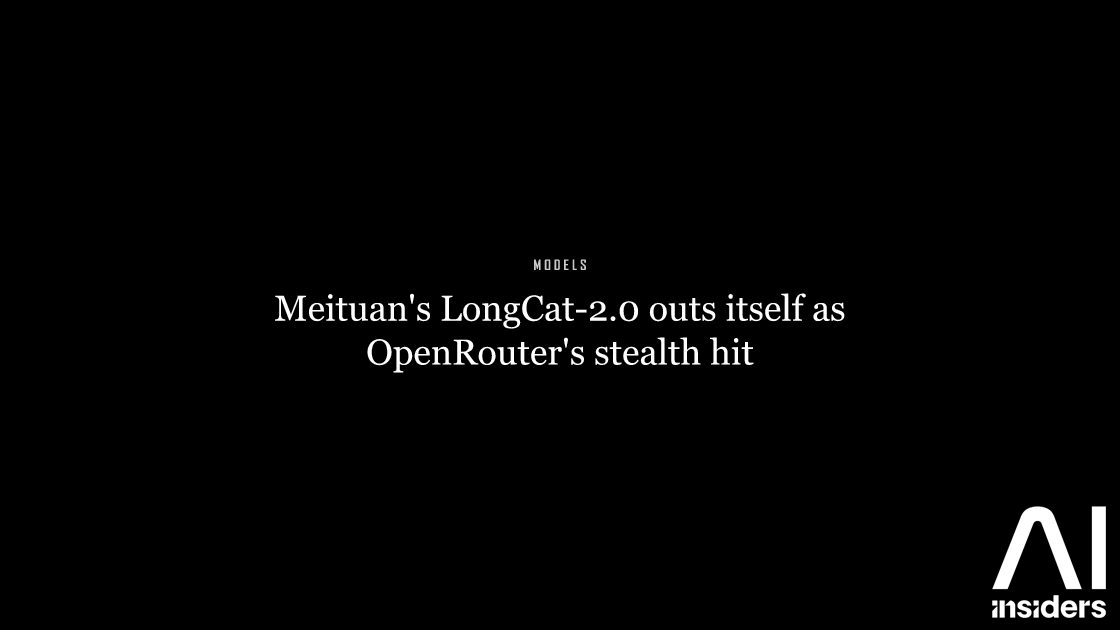 Meituan's LongCat-2.0 outs itself as OpenRouter's stealth hit — featured image for AI Insiders