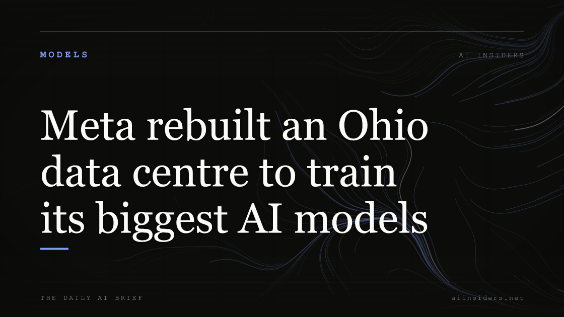 Meta rebuilt an Ohio data centre to train its biggest AI models, featured image for AI Insiders