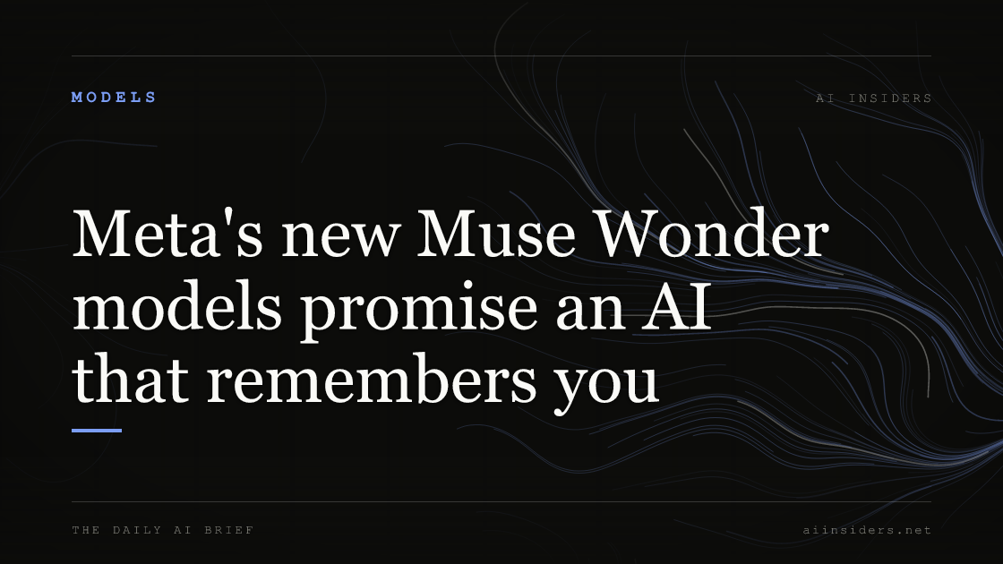 Meta's new Muse Wonder models promise an AI that remembers you, featured image for AI Insiders
