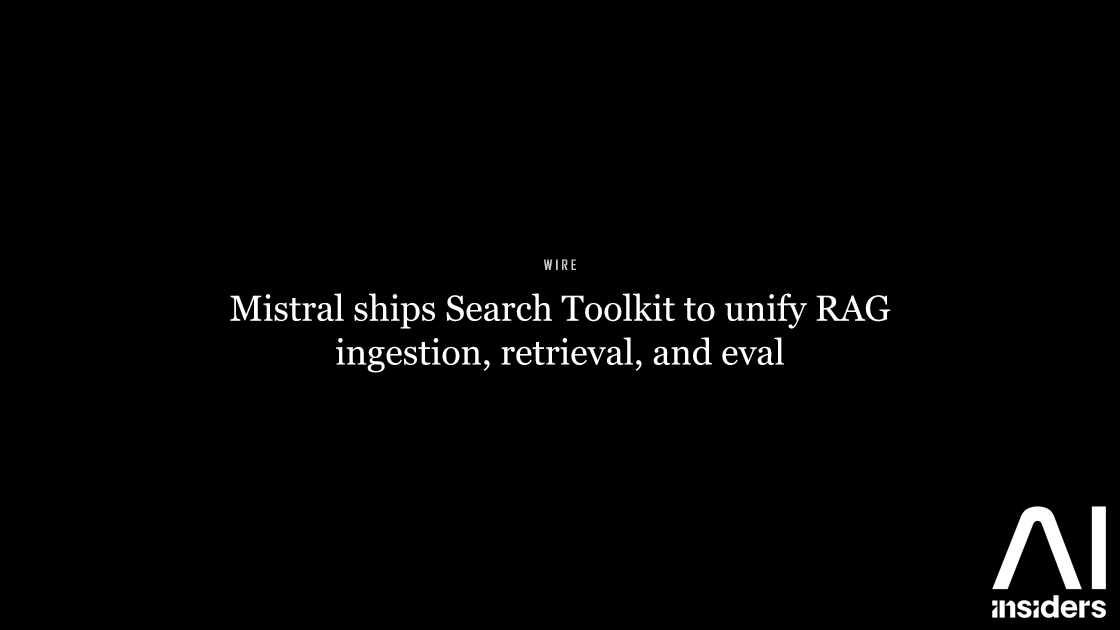 Mistral ships Search Toolkit to unify RAG ingestion, retrieval, and eval — featured image for AI Insiders