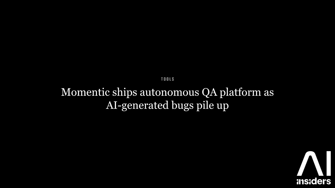 Momentic ships autonomous QA platform as AI-generated bugs pile up — featured image for AI Insiders