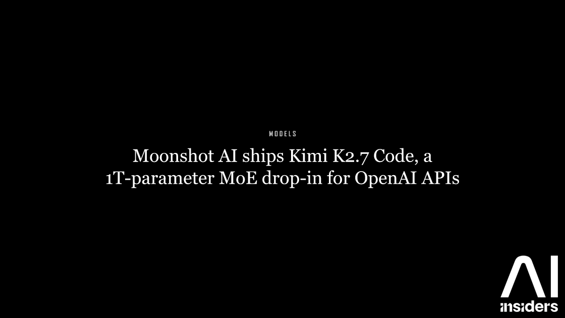 Moonshot AI ships Kimi K2.7 Code, a 1T-parameter MoE drop-in for OpenAI APIs — featured image for AI Insiders