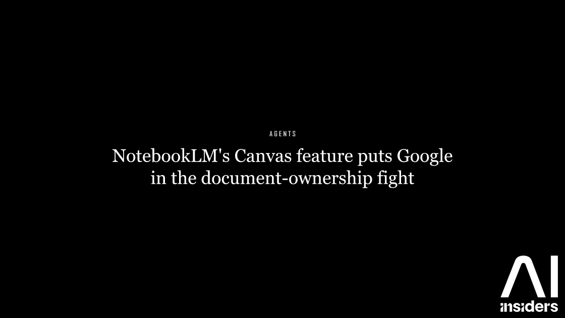 NotebookLM's Canvas feature puts Google in the document-ownership fight — featured image for AI Insiders