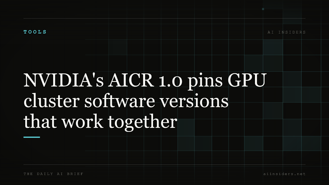 NVIDIA's AICR 1.0 pins GPU cluster software versions that work together, featured image for AI Insiders