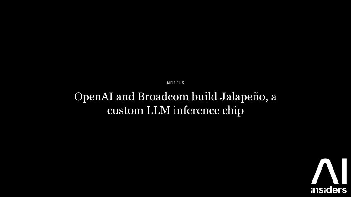 OpenAI and Broadcom build Jalapeño, a custom LLM inference chip — featured image for AI Insiders