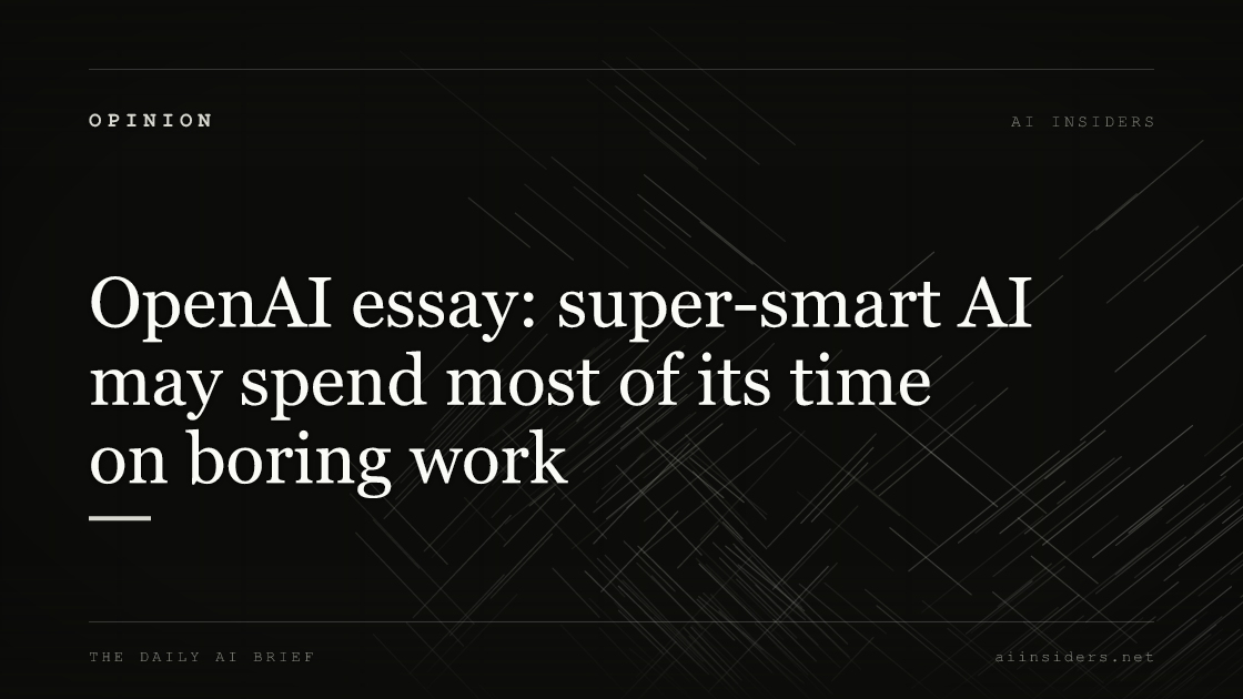 OpenAI essay: super-smart AI may spend most of its time on boring work, featured image for AI Insiders