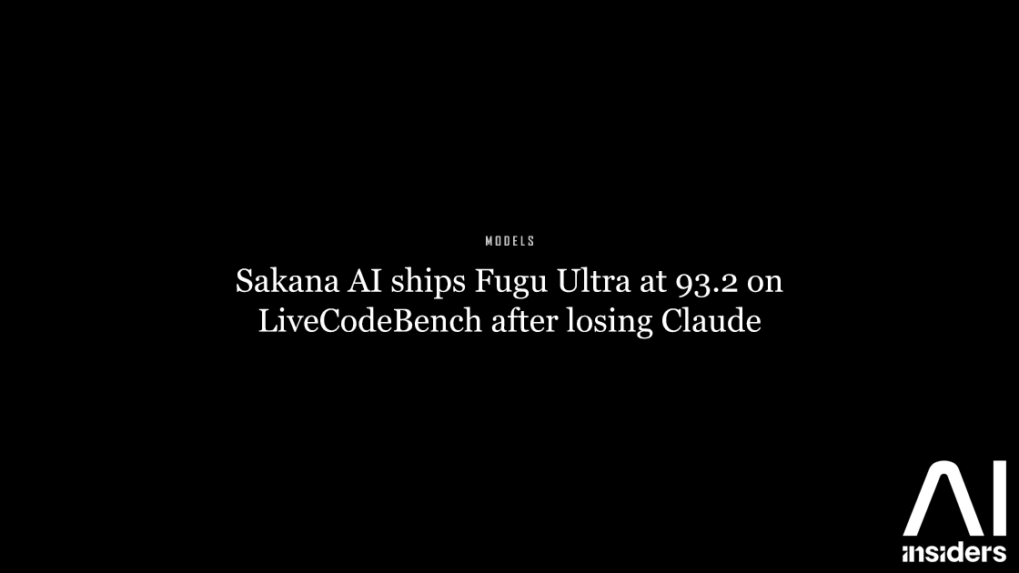 Sakana AI ships Fugu Ultra at 93.2 on LiveCodeBench after losing Claude — featured image for AI Insiders