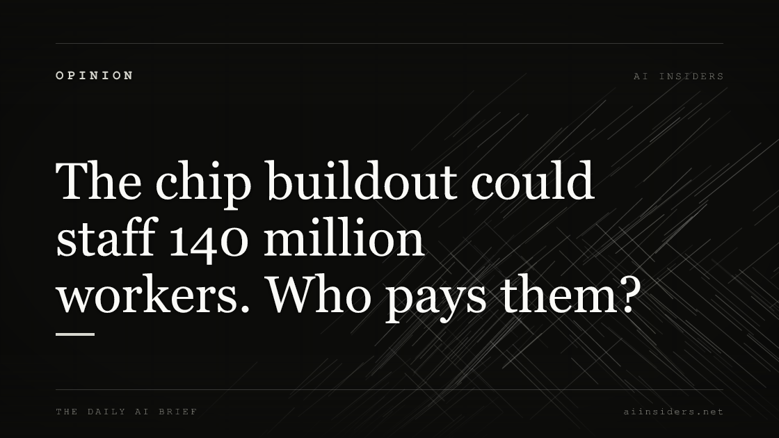 The chip buildout could staff 140 million workers. Who pays them?, featured image for AI Insiders