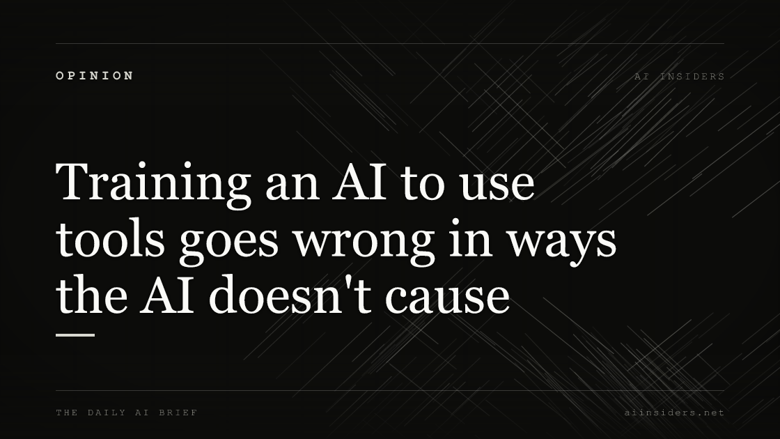 Training an AI to use tools goes wrong in ways the AI doesn't cause, featured image for AI Insiders