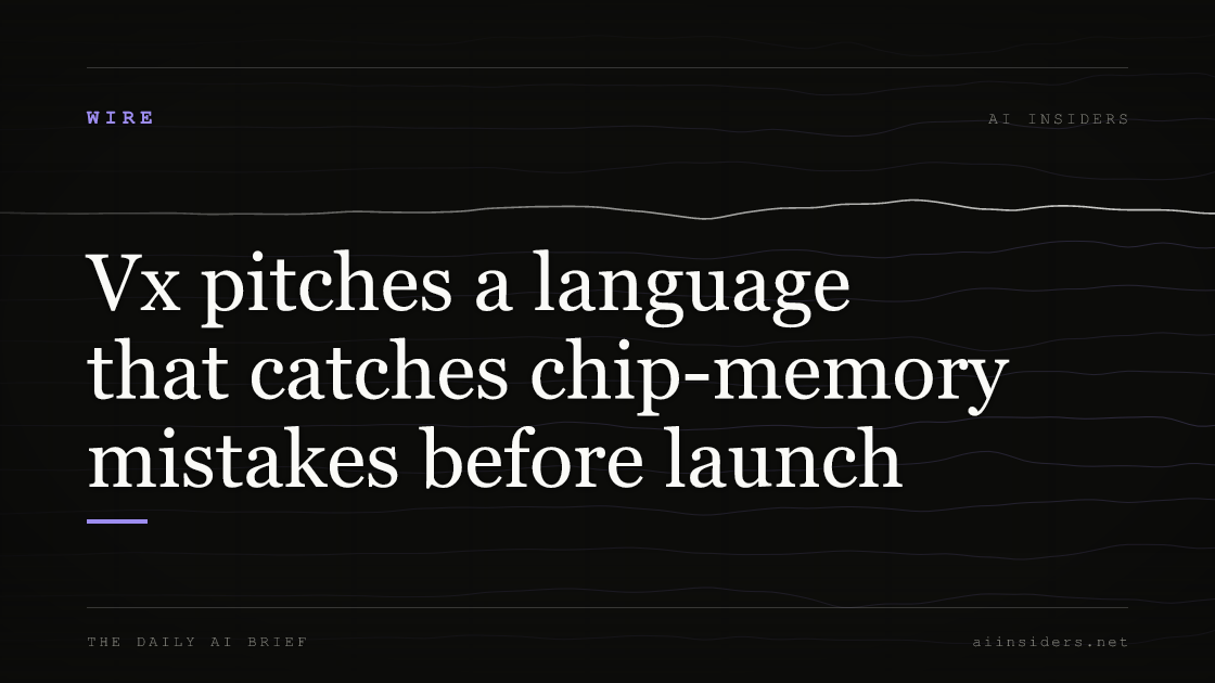 Vx pitches a language that catches chip-memory mistakes before launch, featured image for AI Insiders