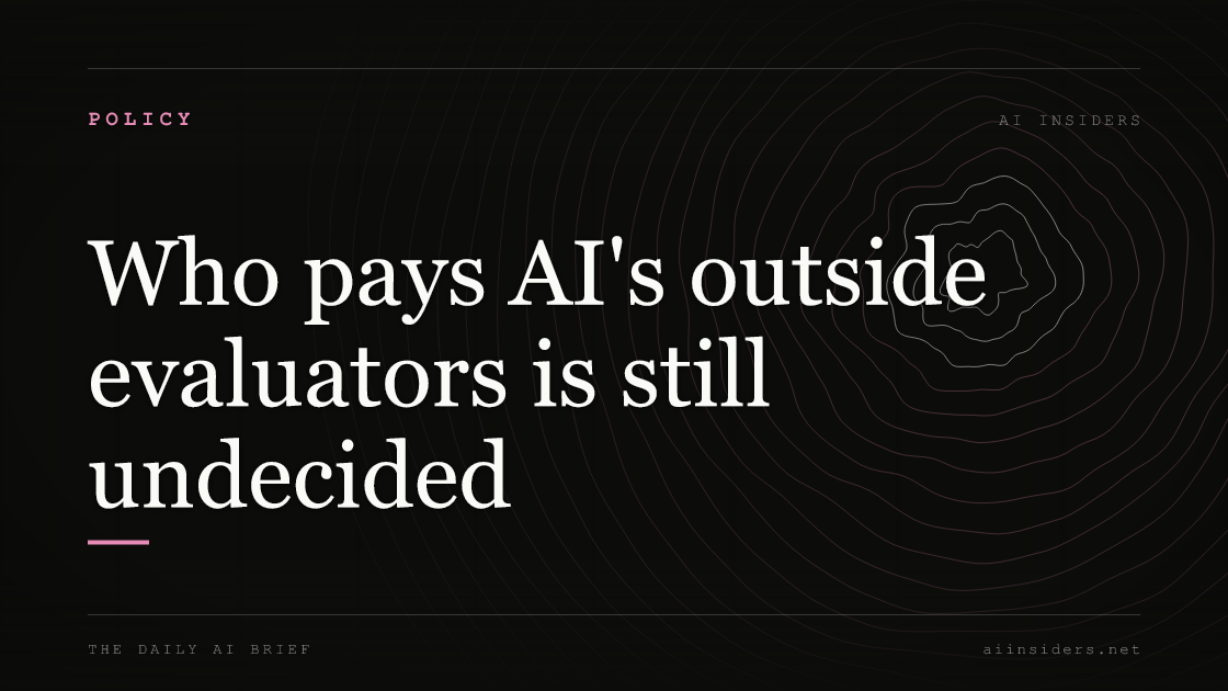 Who pays AI's outside evaluators is still undecided, featured image for AI Insiders